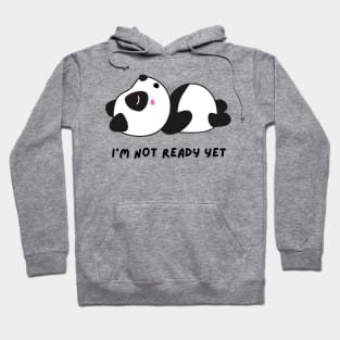 I'm not ready yet | Funny panda meme Hoodie